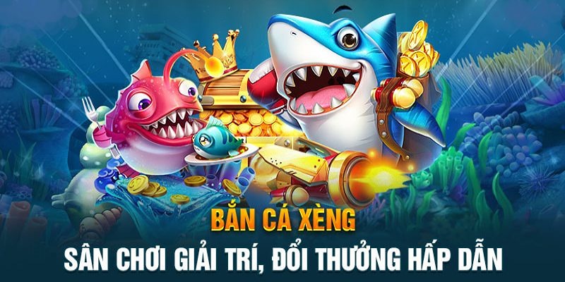 Bắn Cá Xèng