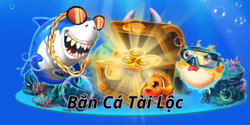 Bắn Cá Tài Lộc