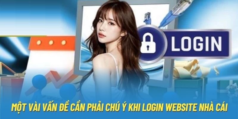 Một vài vấn đề cần phải chú ý khi login website nhà cái