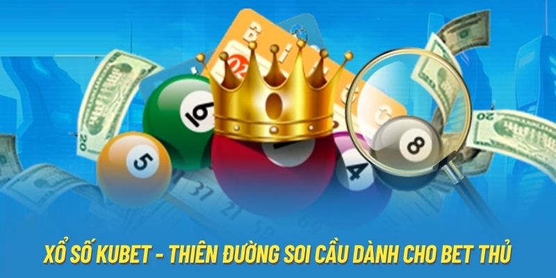 Xổ số Kubet - Thiên đường soi cầu dành cho bet thủ